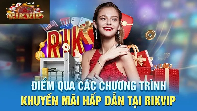 Khuyến Mãi Rikvip 1 Khuyến mãi Rikvip hấp dẫn, thu hút người chơi